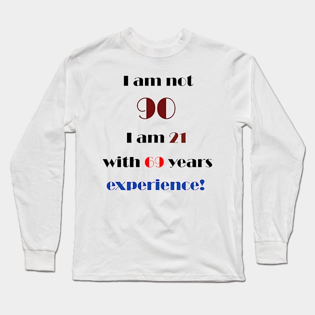 I am not 90 Long Sleeve T-Shirt by DesigningJudy